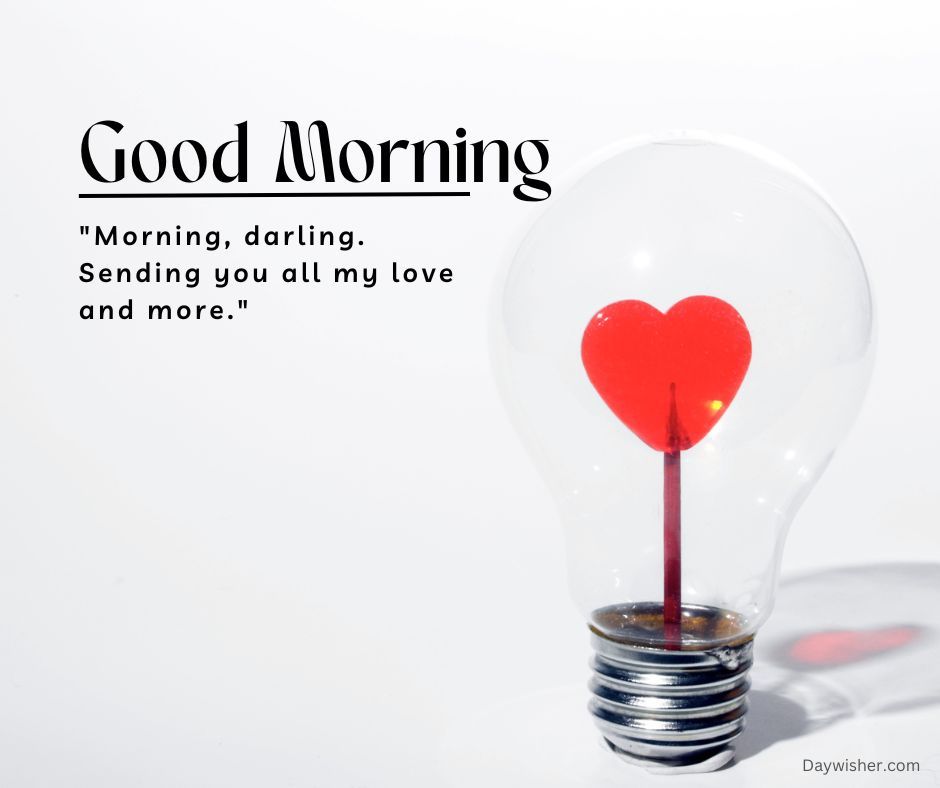 A light bulb with a glowing red heart shape inside it, positioned against a white background, accompanied by a text that says "Good Morning Love" and a quote expressing love and affection.
