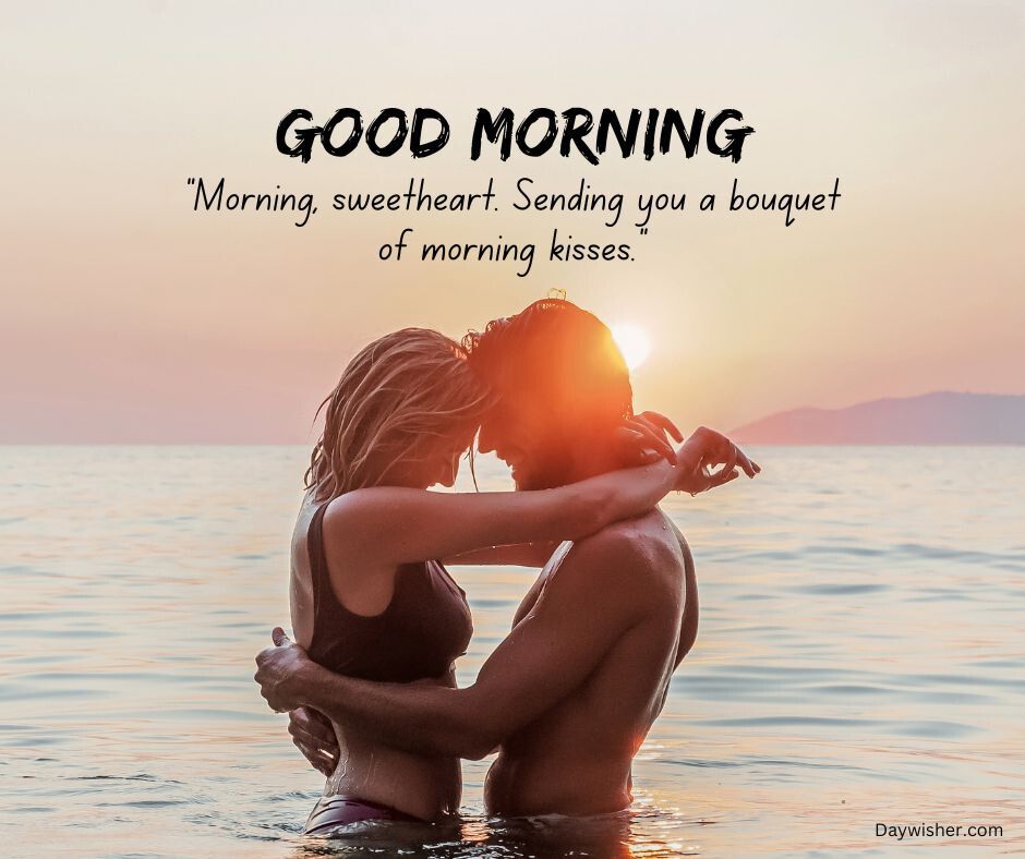 A couple embraces tenderly at sunrise by the sea, with the sun glowing warmly between them. Overlaid text says "Good Morning Love" with a romantic message.