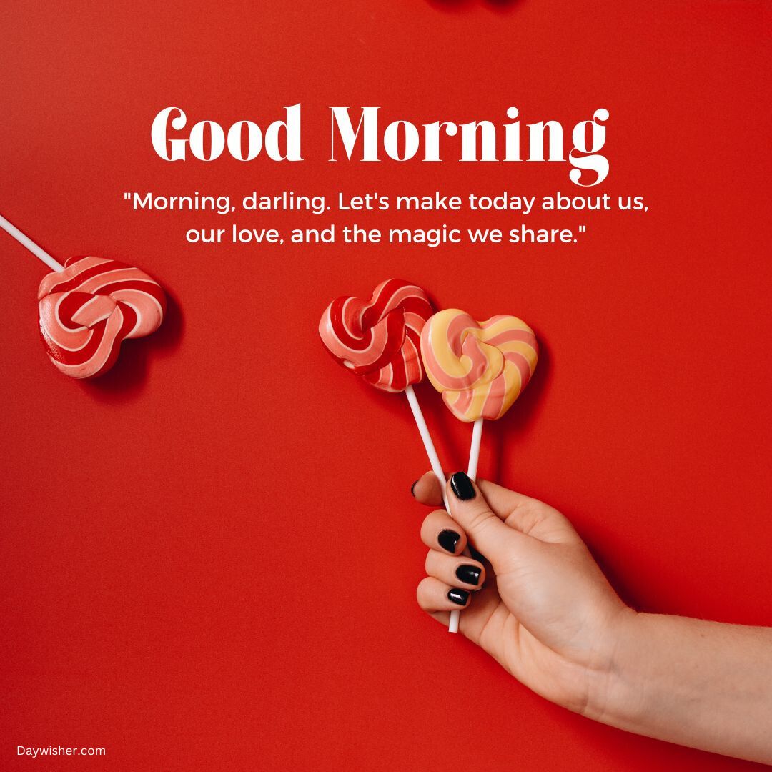 A woman's hand, with black nail polish, holds two heart-shaped lollipops against a red background. Above is text saying "Good Morning Love" and a romantic quote.