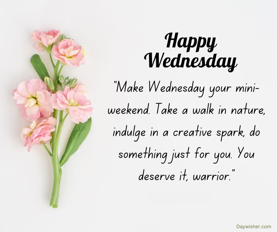 An image featuring a floral arrangement with pink tulips on the left and a text on the right that says "Happy Wednesday" with an encouraging quote about making Hump Day rewarding by enjoying nature and creativity