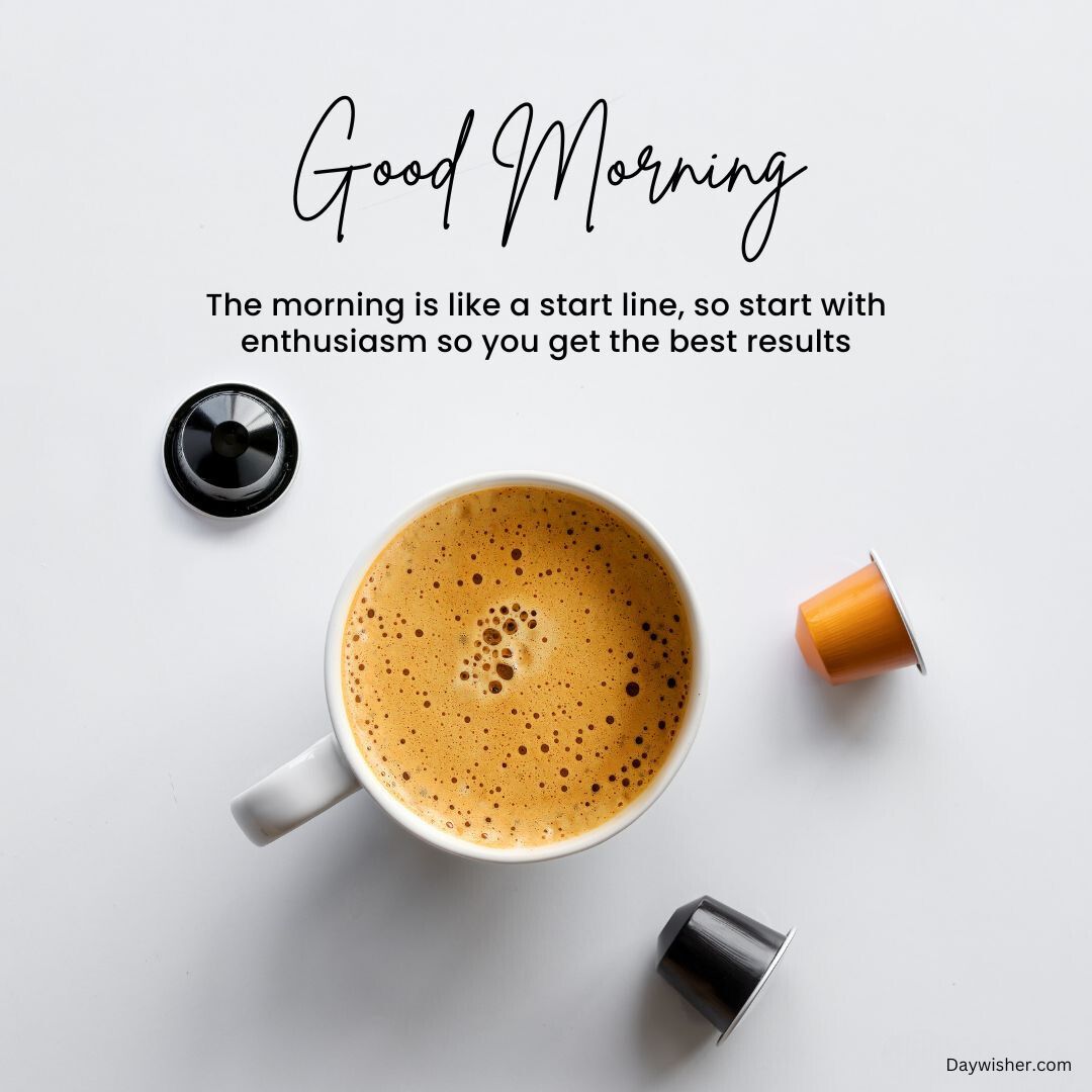 A top-view image featuring a cup of freshly brewed coffee surrounded by coffee capsules and the text "special good morning" emphasizing that the morning is like a start line.