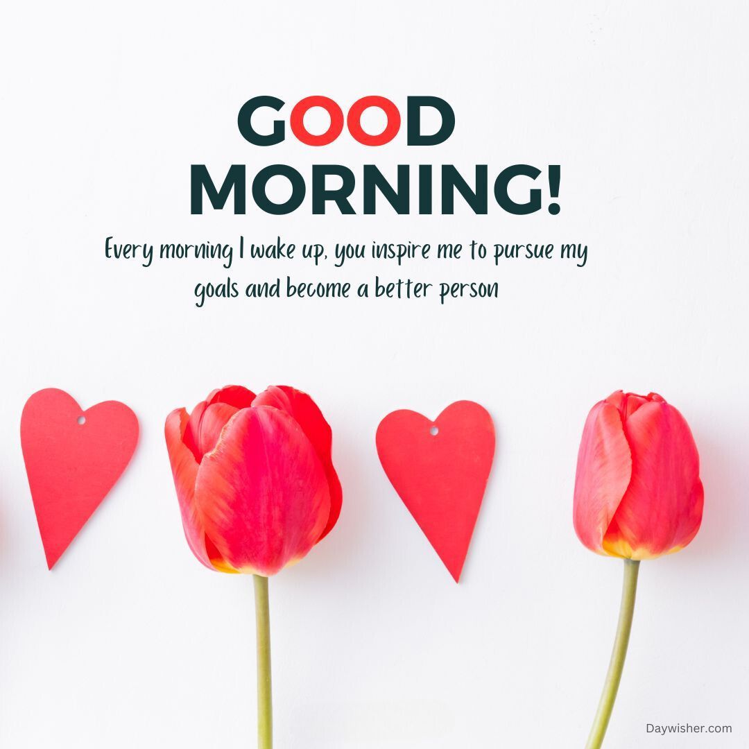 Text "good morning!" at the top, with an inspirational message below. Two tulips and two heart-shaped cutouts on a white background feature in this bright and simple design tailored for that special person