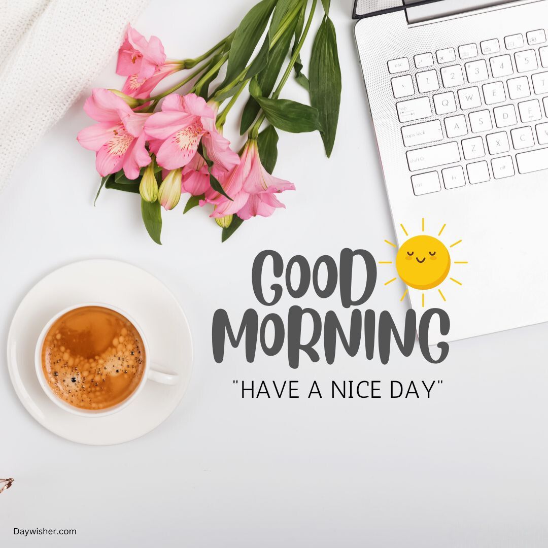 A cheerful morning-themed image featuring a cup of coffee, fresh pink flowers, a keyboard, and a drawing of the sun with the text "special good morning" and "have a nice day".
