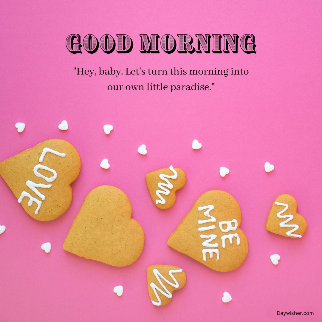 A festive image featuring heart-shaped cookies on a pink background with the phrases "good morning love" and "be mine" written in white icing, accompanied by a romantic quote.