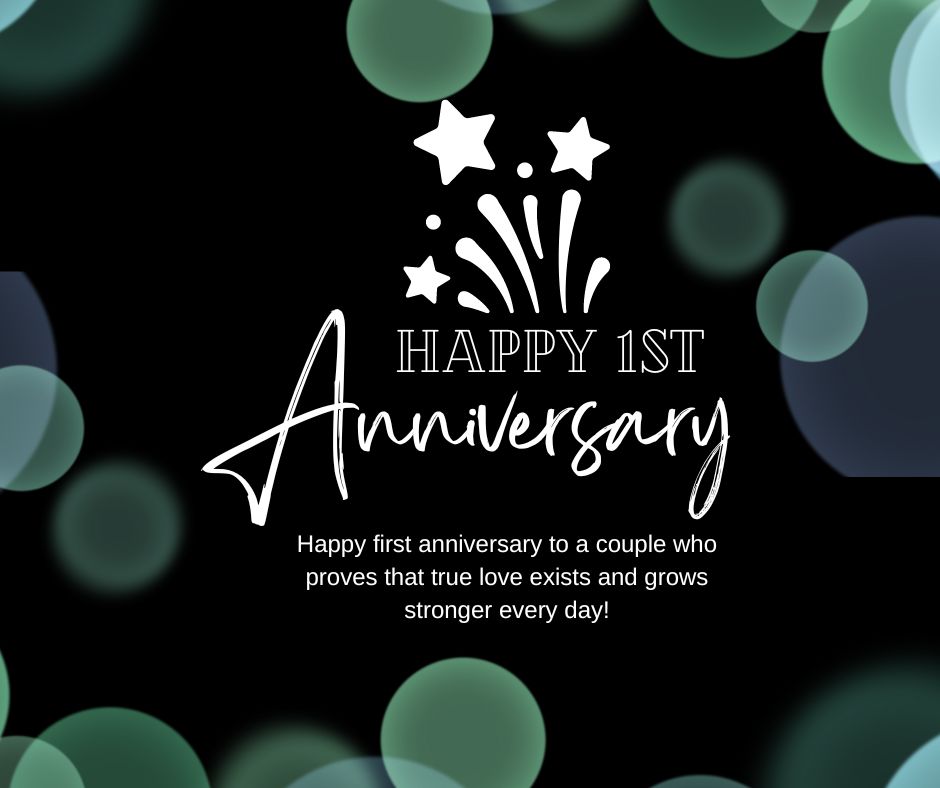 Graphic featuring the text "happy 1st anniversary wishes" with a celebratory burst design, surrounded by green and black bubbles and a heartfelt message about true love growing stronger every day.