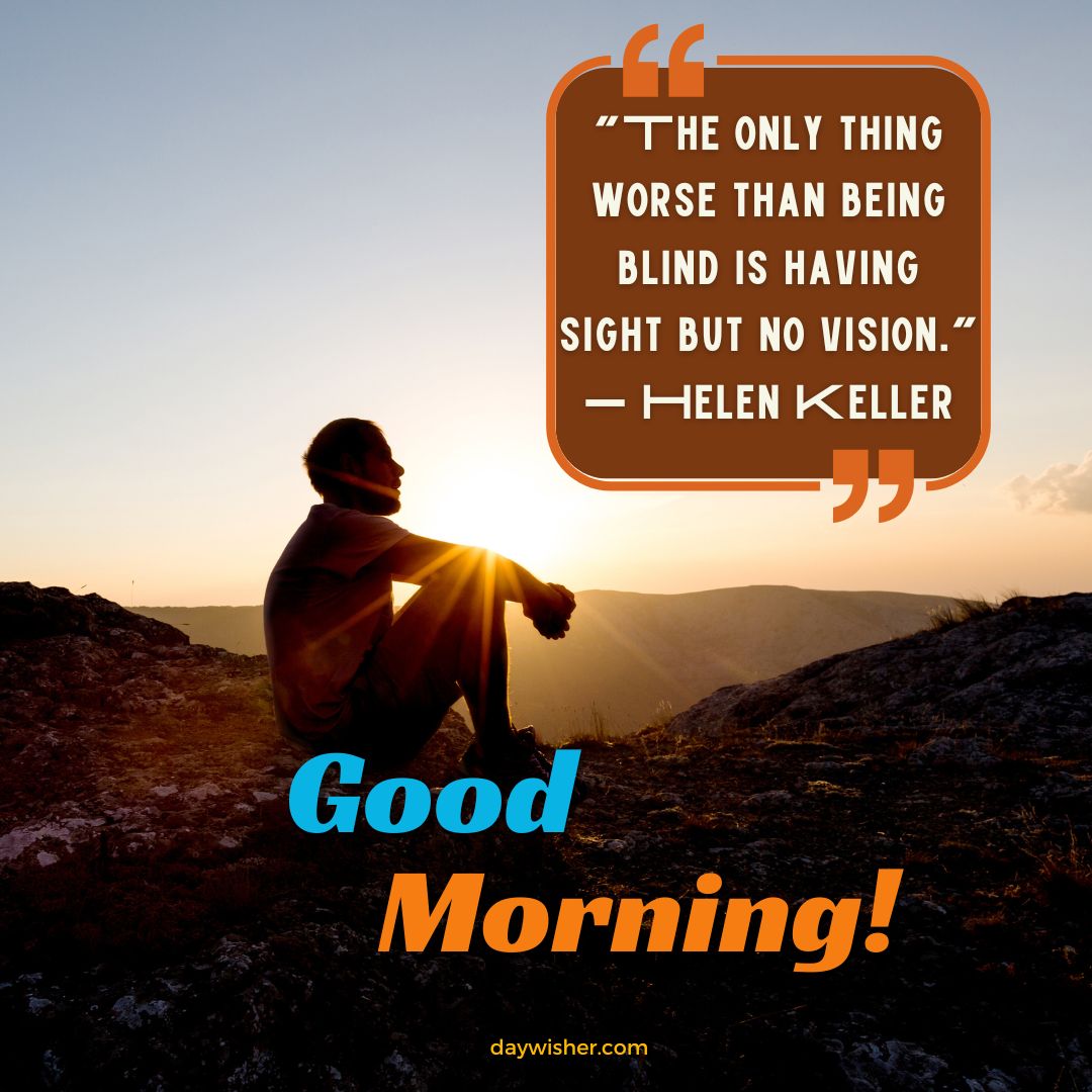 A person sits on a mountain edge, gazing at a sunrise, with a Helen Keller quote and "good morning" text overlay, featuring positive words.