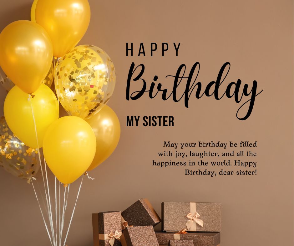 A birthday card with the phrase "birthday wishes for my sister" and a warm greeting, surrounded by gold and yellow balloons and elegant gift boxes against a beige background.