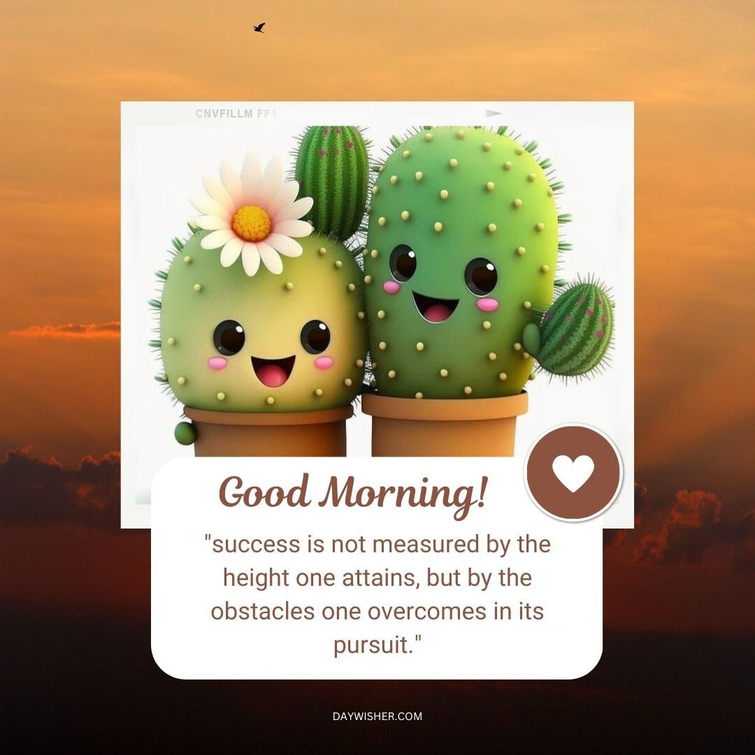 Two cute, animated cactus characters with smiling faces under a sunrise sky, one wearing a flower. The image includes an inspirational quote about success and is perfect for good morning cartoon images.