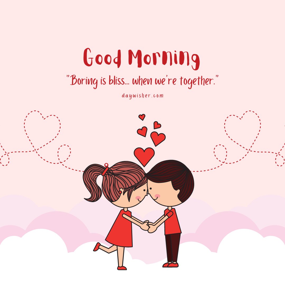 An adorable good morning heart image featuring a cartoon couple holding hands and touching foreheads, surrounded by floating hearts. The background is light pink with dotted heart trails. The text "Good Morning" is displayed at the top, along with the quote, "Boring is bliss... when we're together." This sweet and charming image is perfect for sending affectionate and loving morning greetings.