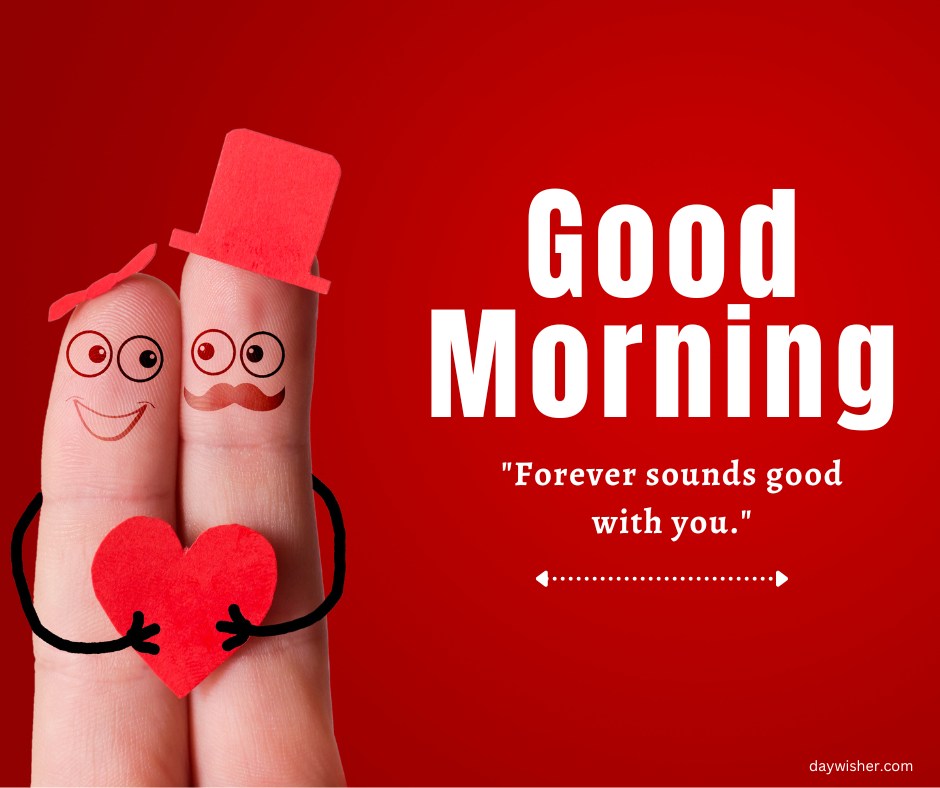 A cute good morning heart image featuring two fingers with smiling faces and drawn-on accessories, holding a red heart. One finger wears a bow and the other a top hat. The background is a bold red, and the text "Good Morning" is prominently displayed along with the quote, "Forever sounds good with you." This playful and loving image is perfect for sending affectionate morning greetings.