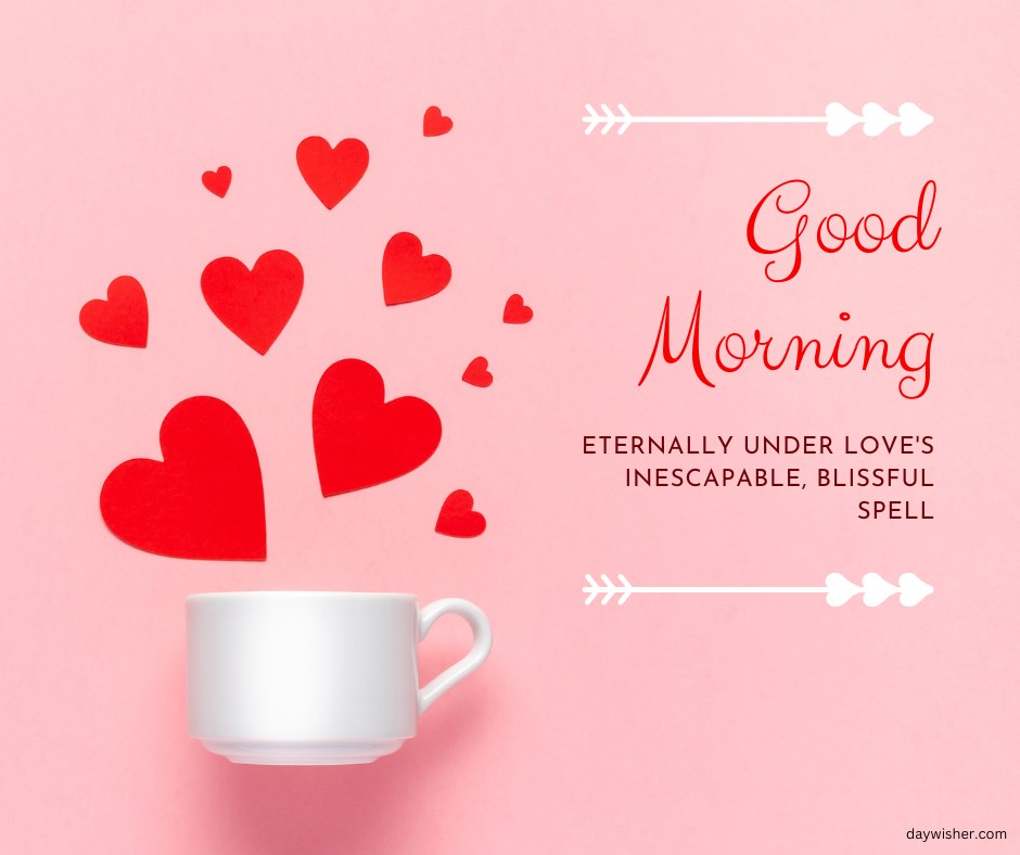 Good morning heart image featuring a white cup with red hearts floating out of it on a pink background. The text "Good Morning" is written in a beautiful red script, accompanied by the message "Eternally under love's inescapable, blissful spell." A white arrow with heart-shaped ends adds a charming touch, making this image perfect for conveying romantic morning wishes.