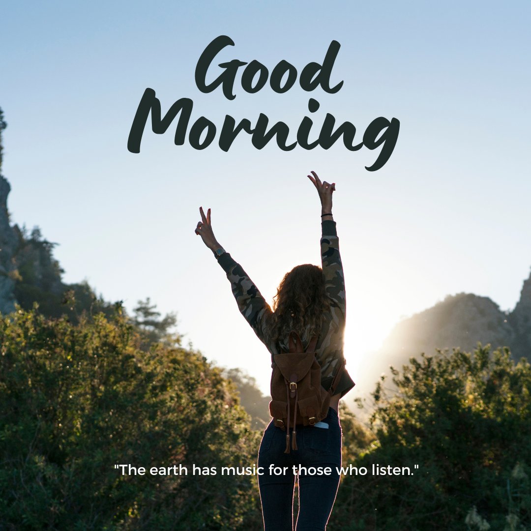 A refreshing good morning image depicting a woman hiker with her arms raised in celebration, standing amidst green foliage with mountains in the background. The early morning sun rises, casting a warm glow. The text "Good Morning" is prominently displayed at the top, accompanied by the quote "The earth has music for those who listen." This image perfectly captures the joy of nature and the peacefulness of a morning hike.
