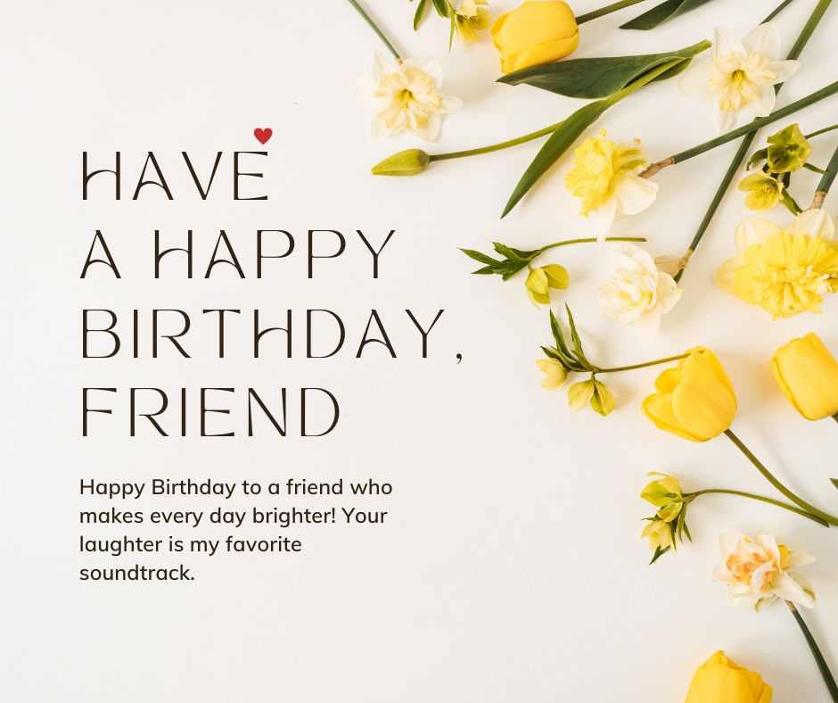 A cheerful birthday card with the text "heart touching birthday wishes, friend" surrounded by fresh yellow and white flowers on a light background. The smaller text wishes brightness and a favorite soundtrack.