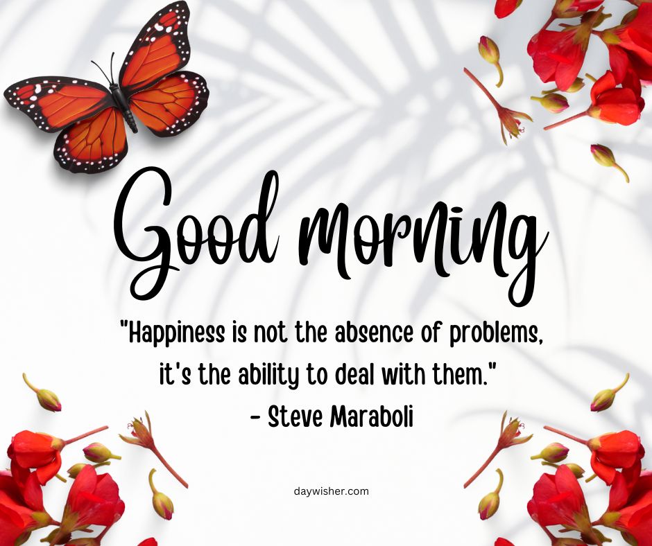 Good Morning" greeting card image featuring a butterfly and scattered red petals with positive words by Steve Maraboli on the ability to deal with problems.