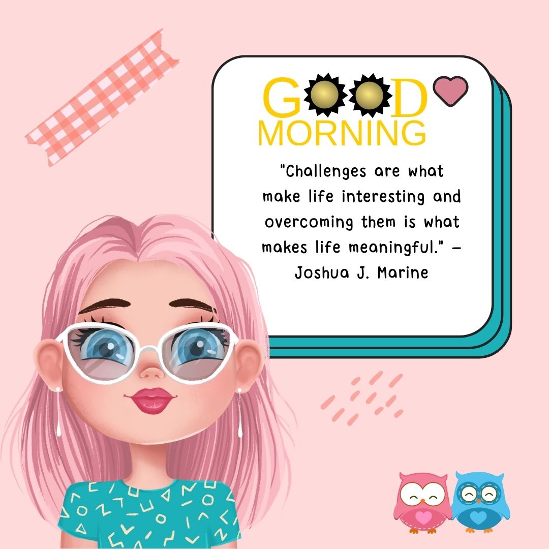 Illustration of a young woman with pink hair and glasses, smiling, next to a text box that says "good morning" and positive words about overcoming challenges by Joshua J. Marine. Two owls