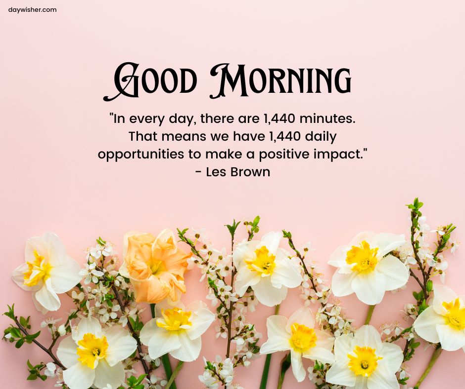 Inspirational quote on a floral background, featuring "Good Morning Images with Positive Words" and "in every day, there are 1,440 minutes. That means we have 1,440
