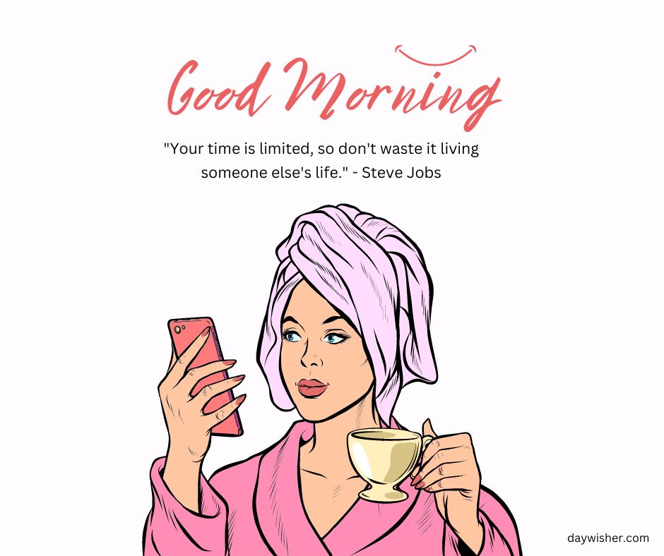 Illustration of a woman in a pink robe and towel turban, holding a coffee cup and smartphone, with a "Good Morning" greeting embellished with positive words and a quote by Steve Jobs.
