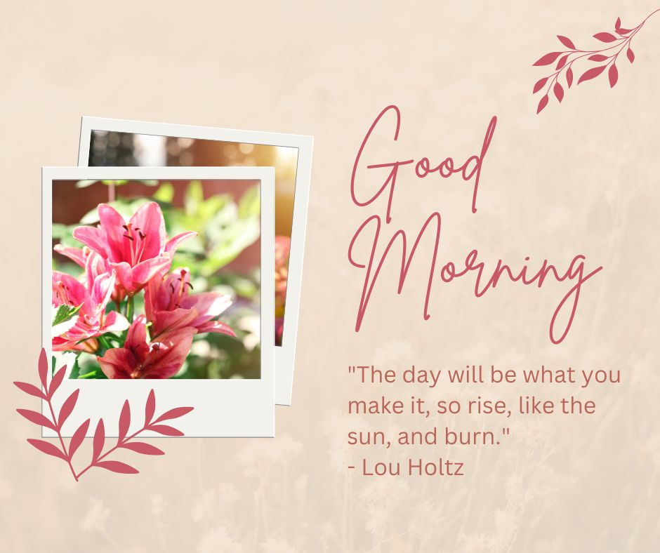 An inspirational "Good Morning" greeting card with a quote by Lou Holtz, featuring a photo of pink lilies and decorative floral graphics on a soft peach background.