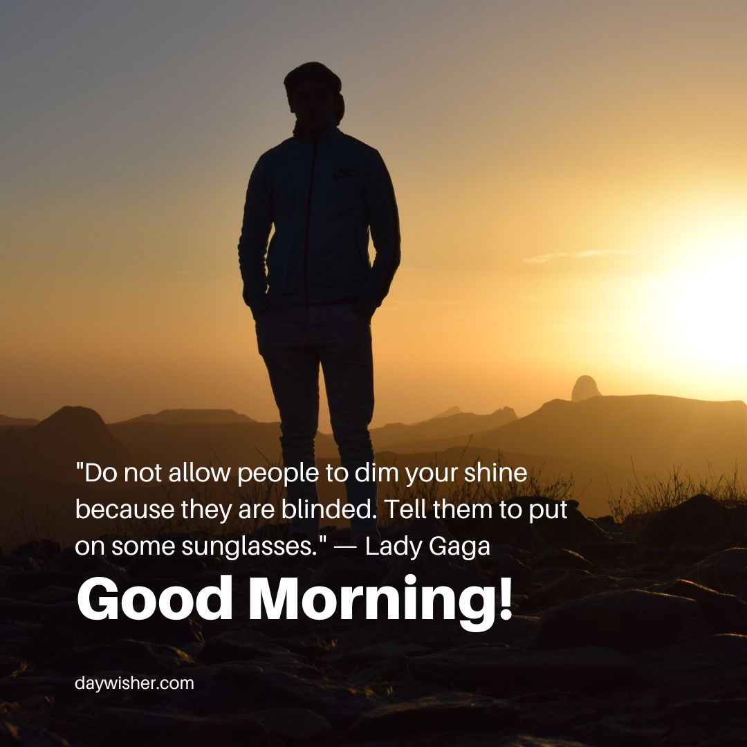Silhouetted person standing against a sunrise backdrop with the text "do not allow people to dim your shine because they are blinded. Tell them to put on some sunglasses." – Lady Gaga, and