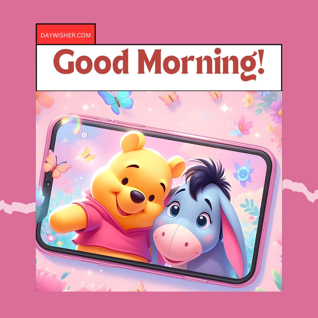 Illustration of Winnie the Pooh and Eeyore taking a selfie in a smartphone, framed with butterflies, with the text "good morning" above.