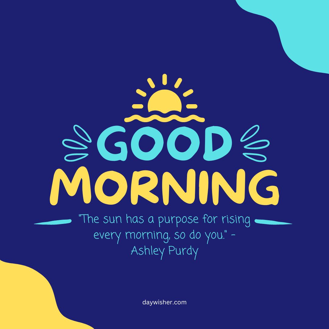 Vibrant Good Morning Images with Positive Words featuring a yellow sun above the text "good morning" against a blue and yellow gradient background, including an inspirational quote from Ashley Purdy.
