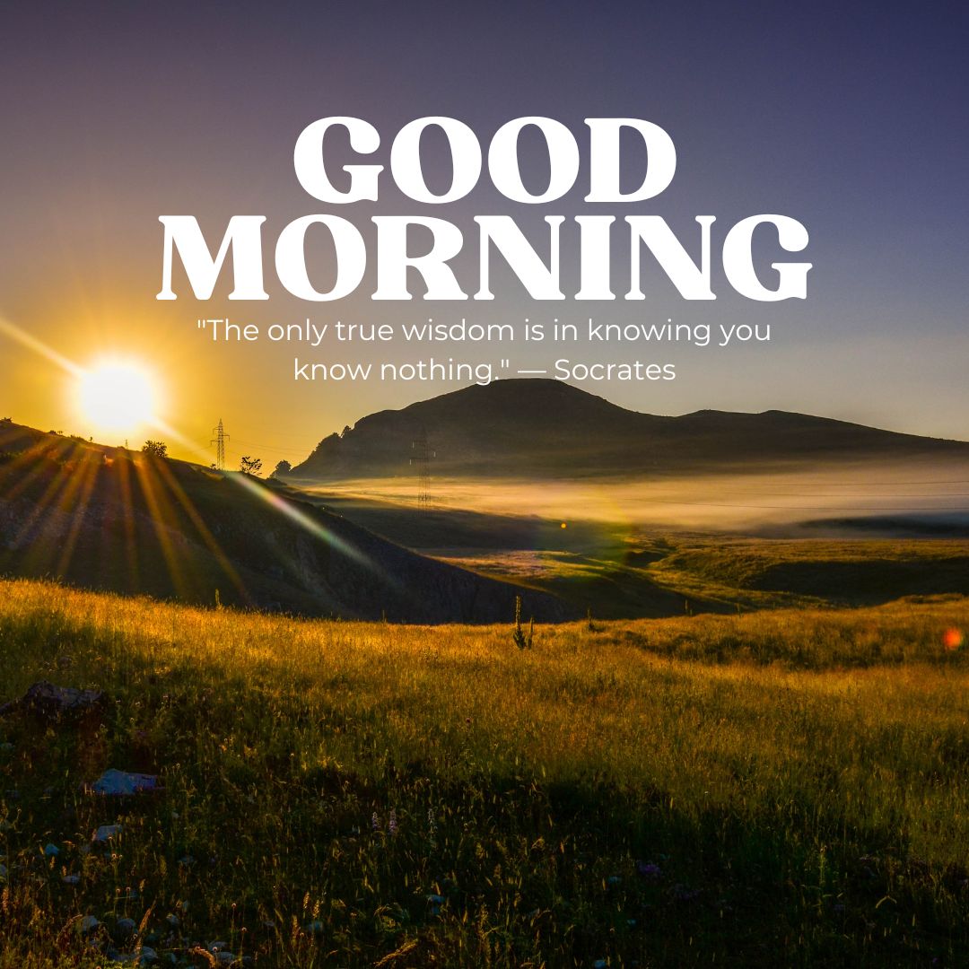 Sunrise over a hilly landscape with the text "good morning" featuring positive words and a Socrates quote: "The only true wisdom is in knowing you know nothing.