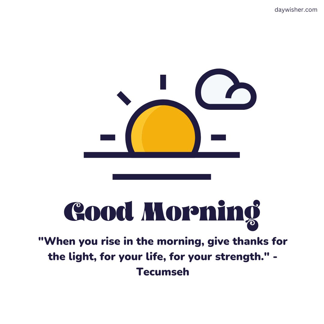 Graphic of a sunrise with a sun, clouds, and rays outlined above the message "Good Morning" accompanied by positive words and a quote by Tecumseh: "When you rise in the morning