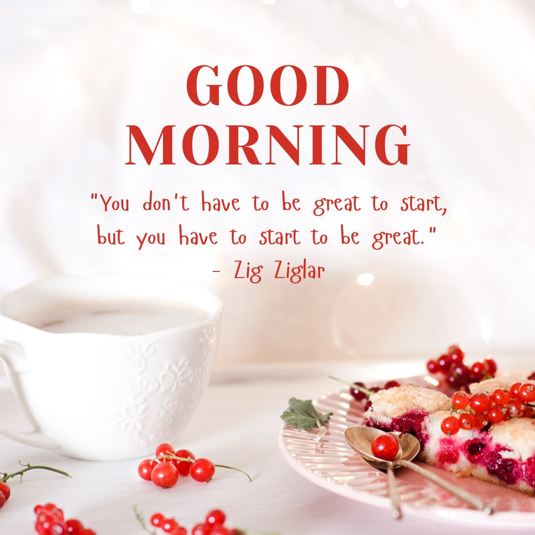 A breakfast scene with a cup of tea and a plate of pastries adorned with red berries. The text "Good Morning" and a motivational quote by Zig Ziglar overlay the image, featuring positive words