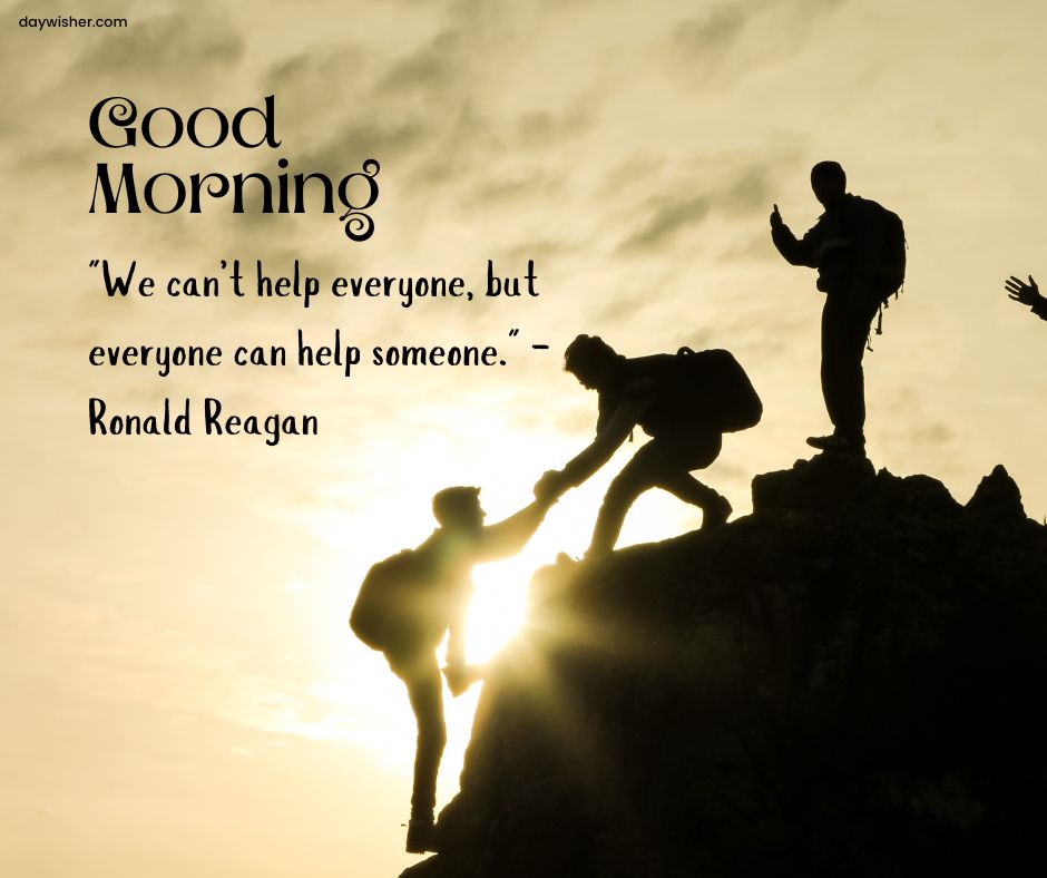 Silhouetted figures on a mountain at sunrise, one reaching down to help another climb up, with a quote by Ronald Reagan: "We can't help everyone, but everyone can help someone.