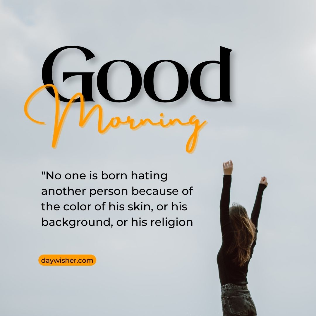 The image displays a silhouette of a person with raised arms against a bright sky, accompanied by the text "good morning" and a quote about not hating others based on skin color, background, or