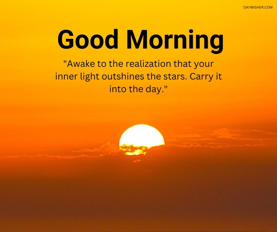 Sunrise with radiant sunlight peeking over the horizon against a vivid orange sky, accompanied by the inspirational quote "Good morning! Awake to the realization that your inner light outshines the stars. Carry
