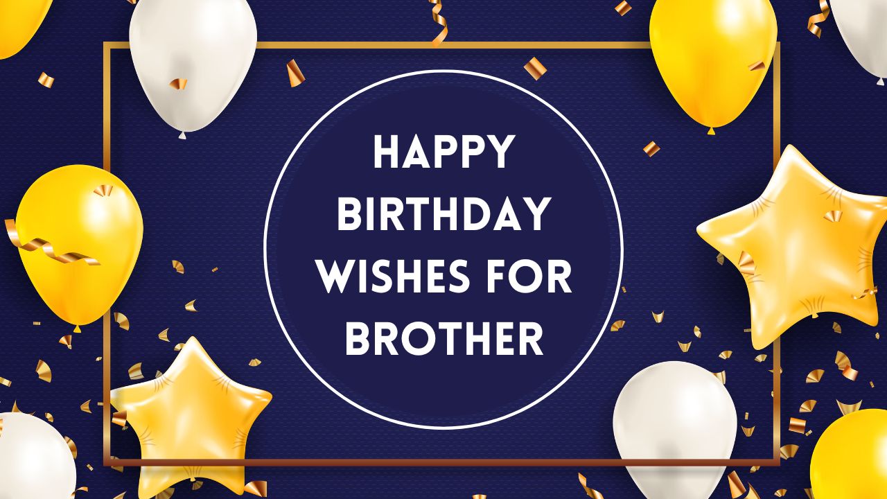 A festive birthday card graphic saying "birthday wishes for brother" with white and gold balloons and confetti on a dark blue background.