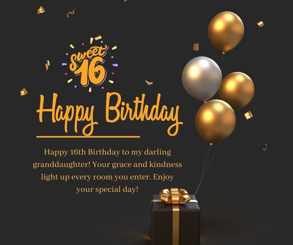 16th Birthday Wishes for Granddaughter featuring gold and silver balloons, a wrapped gift with a bow, and a heartfelt message wishing a granddaughter grace, kindness, and joy on her special day.
