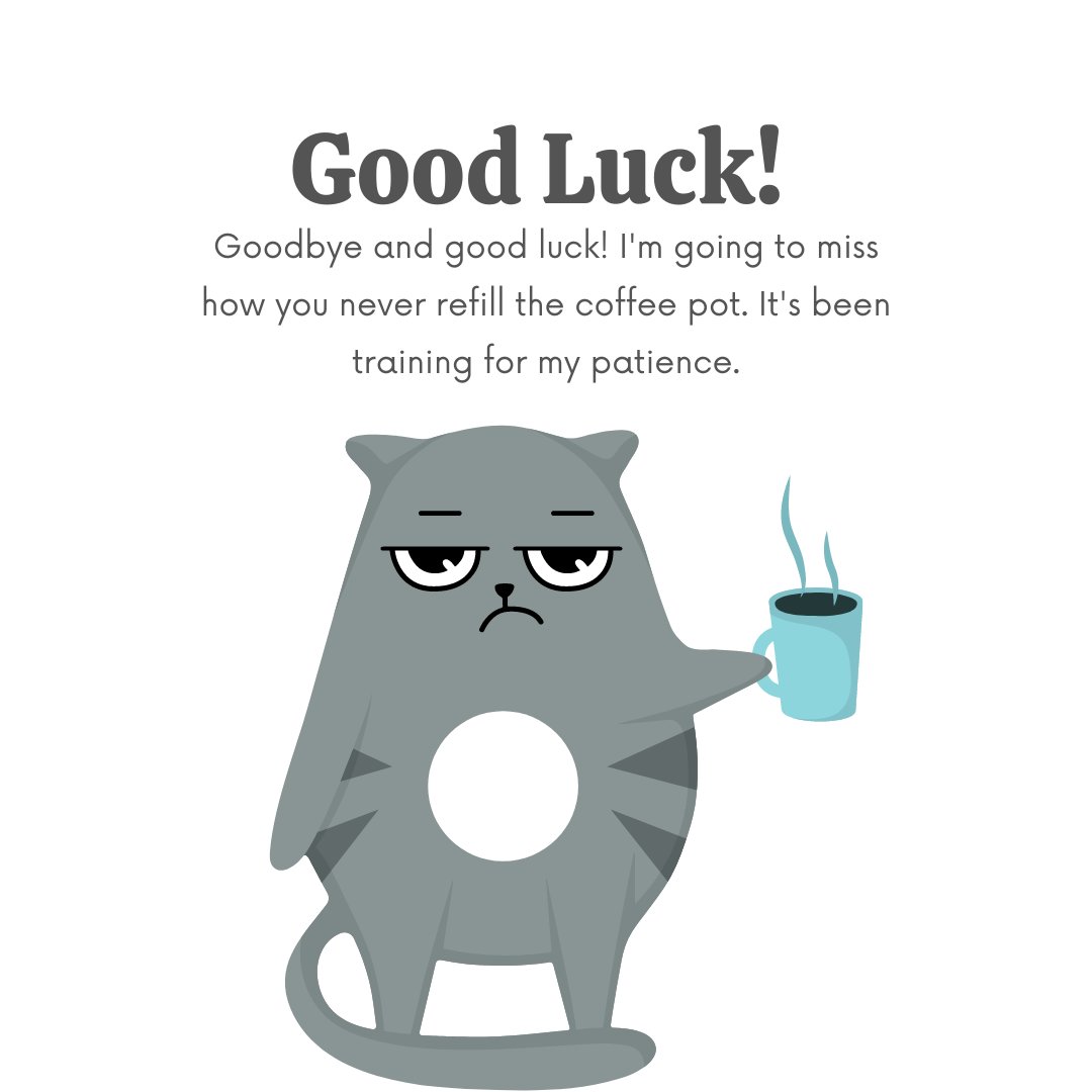 Funny farewell message featuring a grumpy cartoon cat holding a coffee cup with the message 'Goodbye and good luck! I'm going to miss how you never refill the coffee pot. It's been training for my patience.'