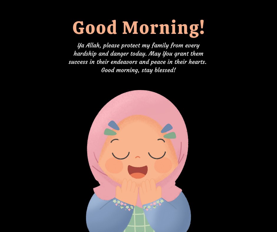 Illustration of a child in a hijab praying, accompanied by a heartfelt Good Morning Dua Message for family: 'Ya Allah, please protect my family from every hardship and danger today. Grant them success in their endeavors and peace in their hearts.' Perfect for sharing morning blessings and protection prayers for family members.