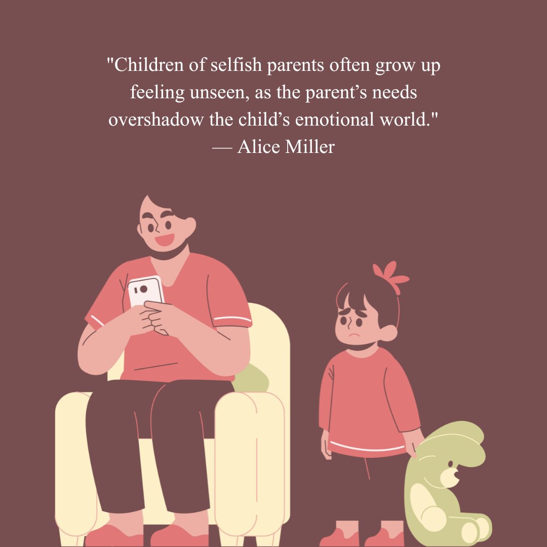 Illustration of a selfish parent engrossed in their phone while their child, holding a stuffed toy, stands nearby feeling neglected. The quote by Alice Miller reads, "Children of selfish parents often grow up feeling unseen, as the parent’s needs overshadow the child’s emotional world.