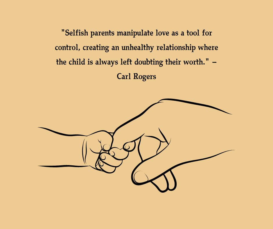 Illustration of a large adult hand gently grasping a small child's hand, symbolizing control. The quote by Carl Rogers reads, "Selfish parents manipulate love as a tool for control, creating an unhealthy relationship where the child is always left doubting their worth." The image represents unhealthy relationship selfish parents quotes and the emotional manipulation by selfish parents.