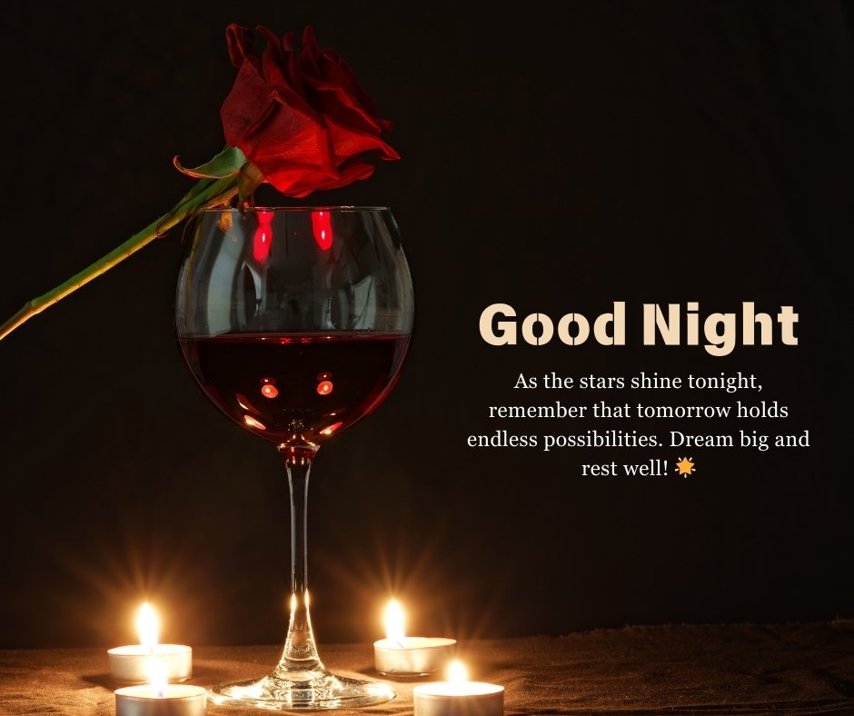 A romantic setting with a single red rose resting on a glass of wine, surrounded by glowing candles. The message reads, "Good Night. As the stars shine tonight, remember that tomorrow holds endless possibilities. Dream big and rest well!" Perfect for an inspirational good night message for crush.