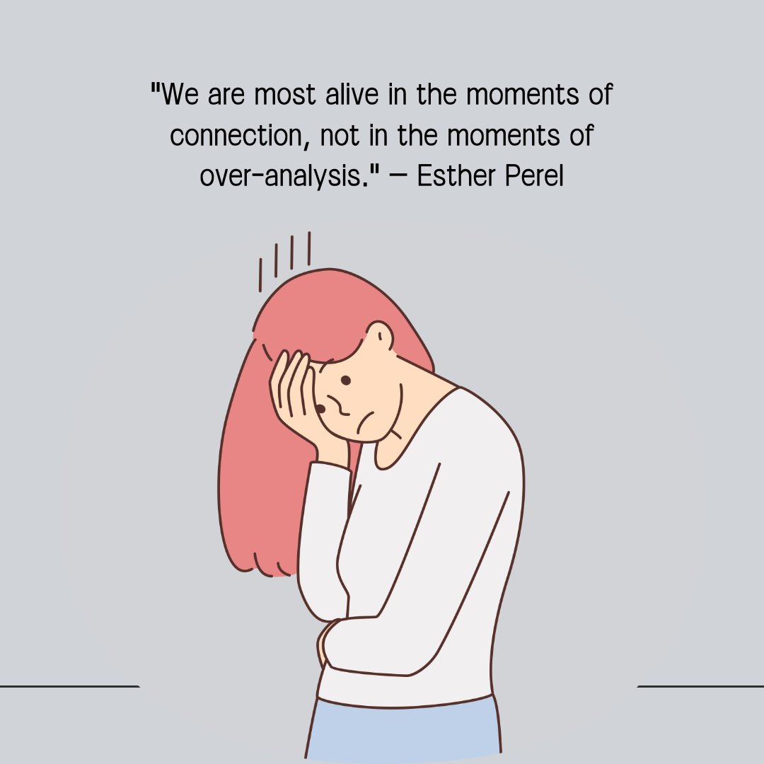 Illustration of a woman overwhelmed with thoughts, paired with the quote 'We are most alive in the moments of connection, not in the moments of over-analysis' by Esther Perel, reflecting on overthinking in relationships.
