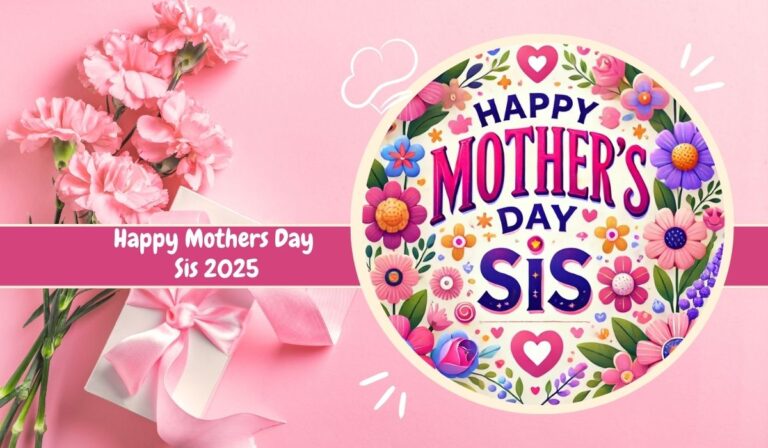 150+ Happy Mothers Day Sis to Make Her Day Special
